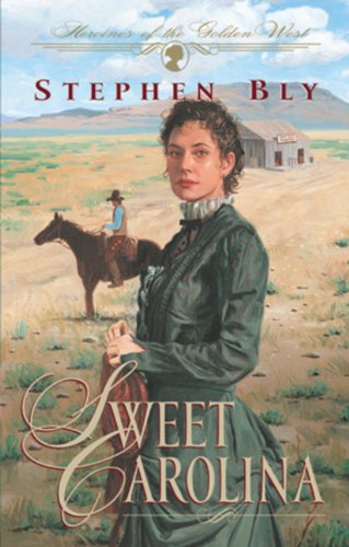 Sweet Carolina (Heroines of the Golden West/Stephen Bly, Bk 1) Contemporary literature