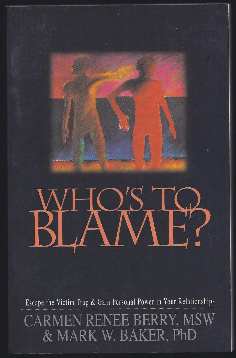 Who's to Blame?: Escape the Victim Trap and Gain Personal Power in Your Relationships Self-help