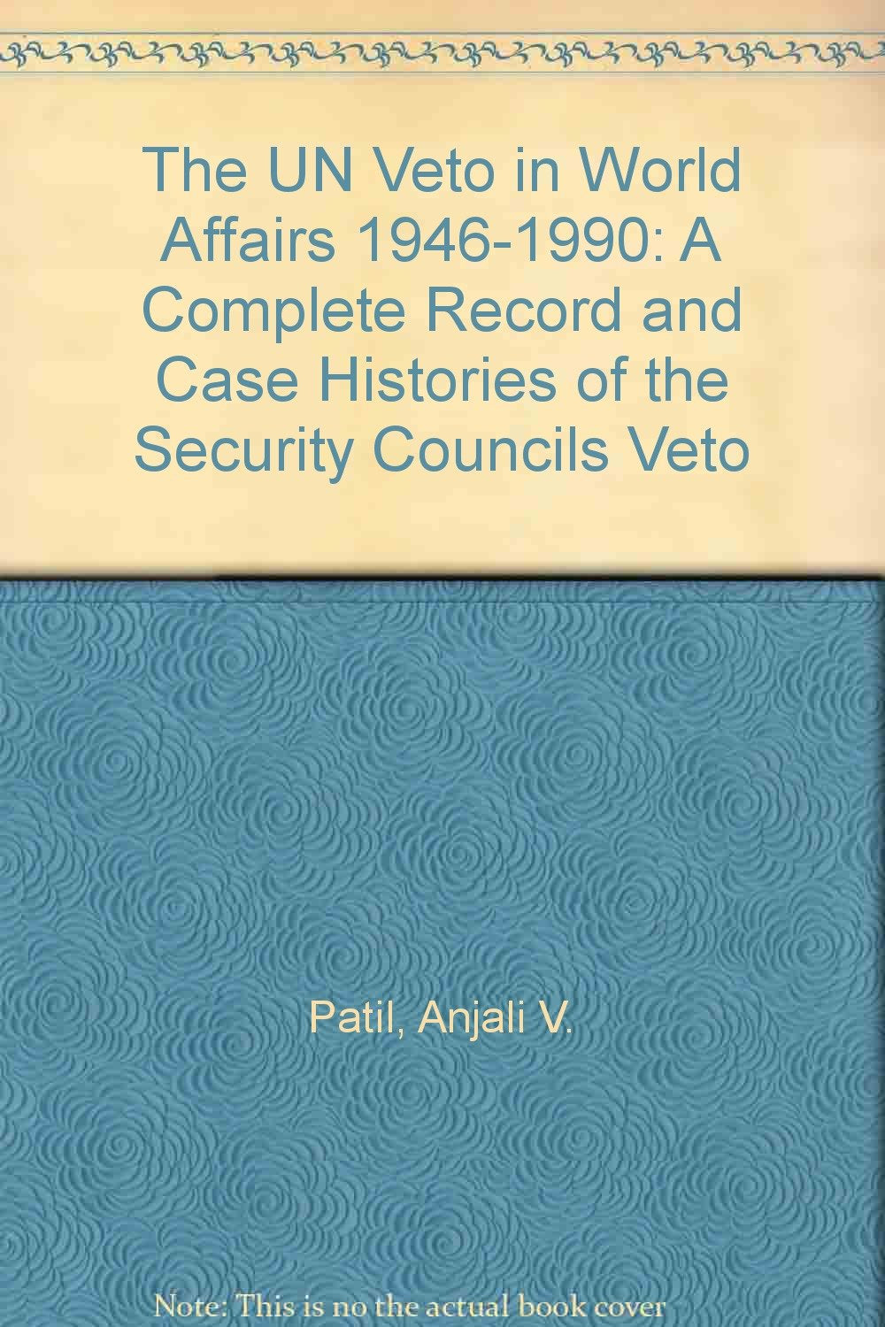 The UN Veto in World Affairs 1946-1990: A Complete Record and Case Histories of the Security Councils Veto Books