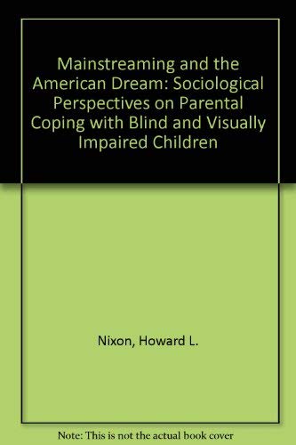 Mainstreaming and the American Dream: Sociological Perspectives on Parental Coping With Blind and Visually Impaired Children Education & Training