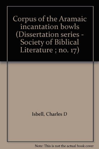 Corpus of the Aramaic incantation bowls (Dissertation series - Society of Biblical Literature ; no. 17) Books