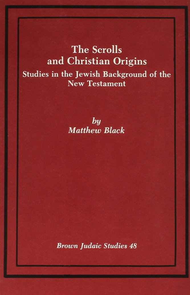The Scrolls and Christian Origins: Studies in the Jewish Background of the New Testament (Brown Judaic Studies, 48) Religion & Esotericism