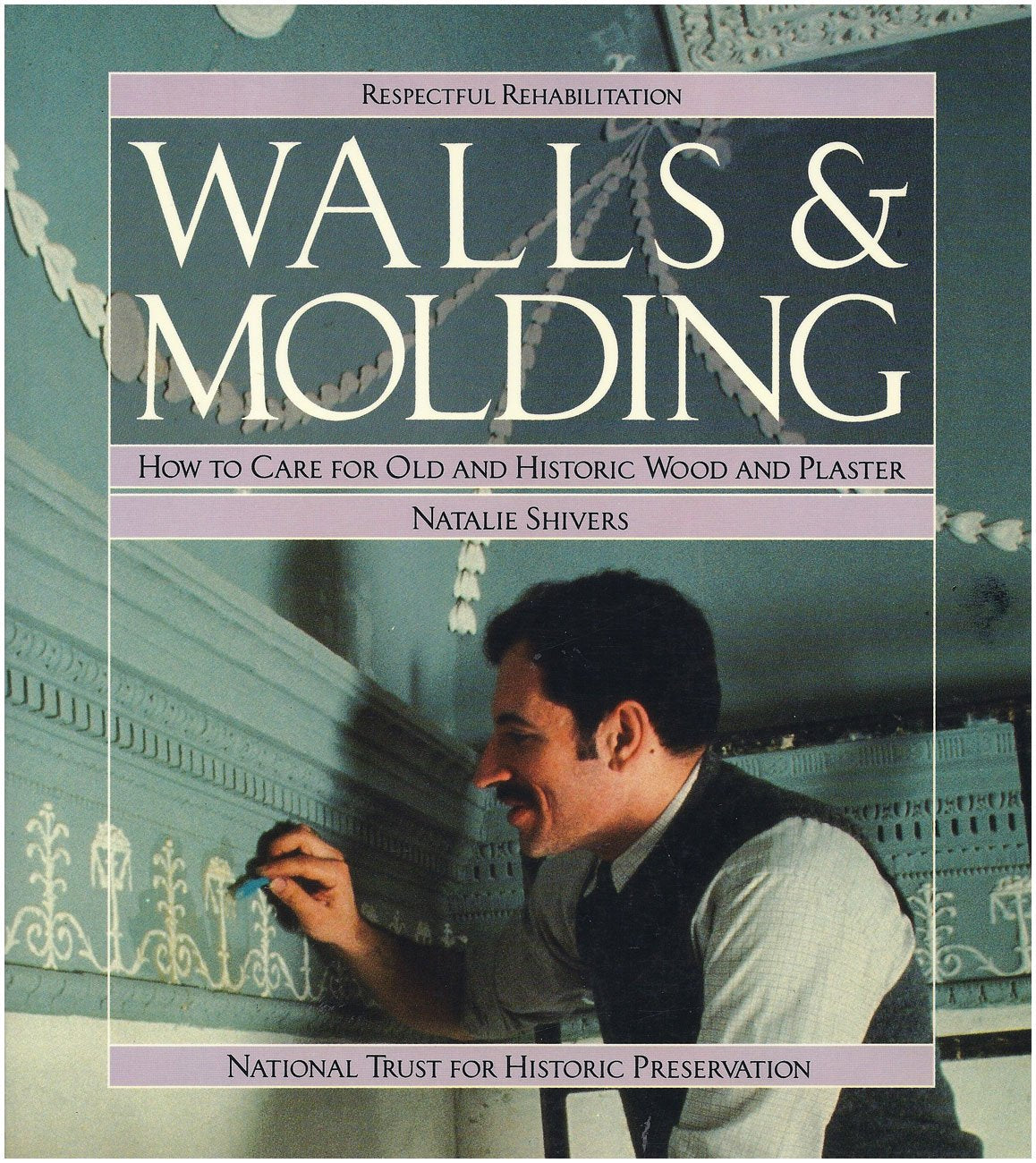 Walls and Molding: How to Care for Old and Historic Wood and Plaster book