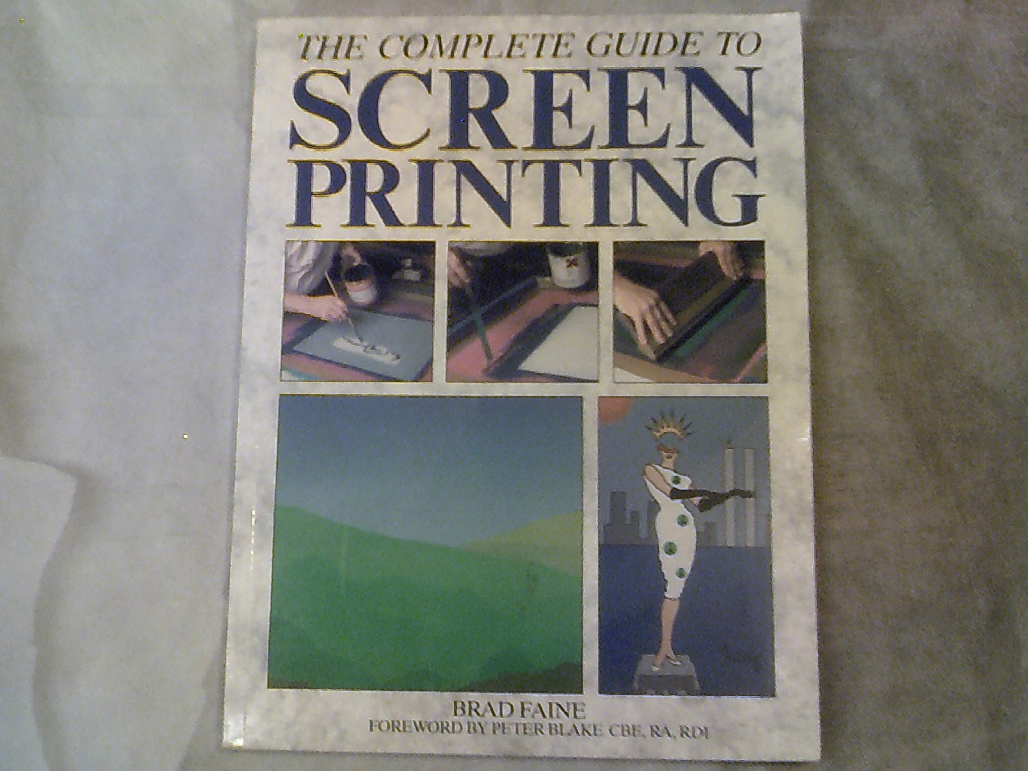 The Complete Guide to Screen Printing (A Quarto Book) Film, Art & Culture