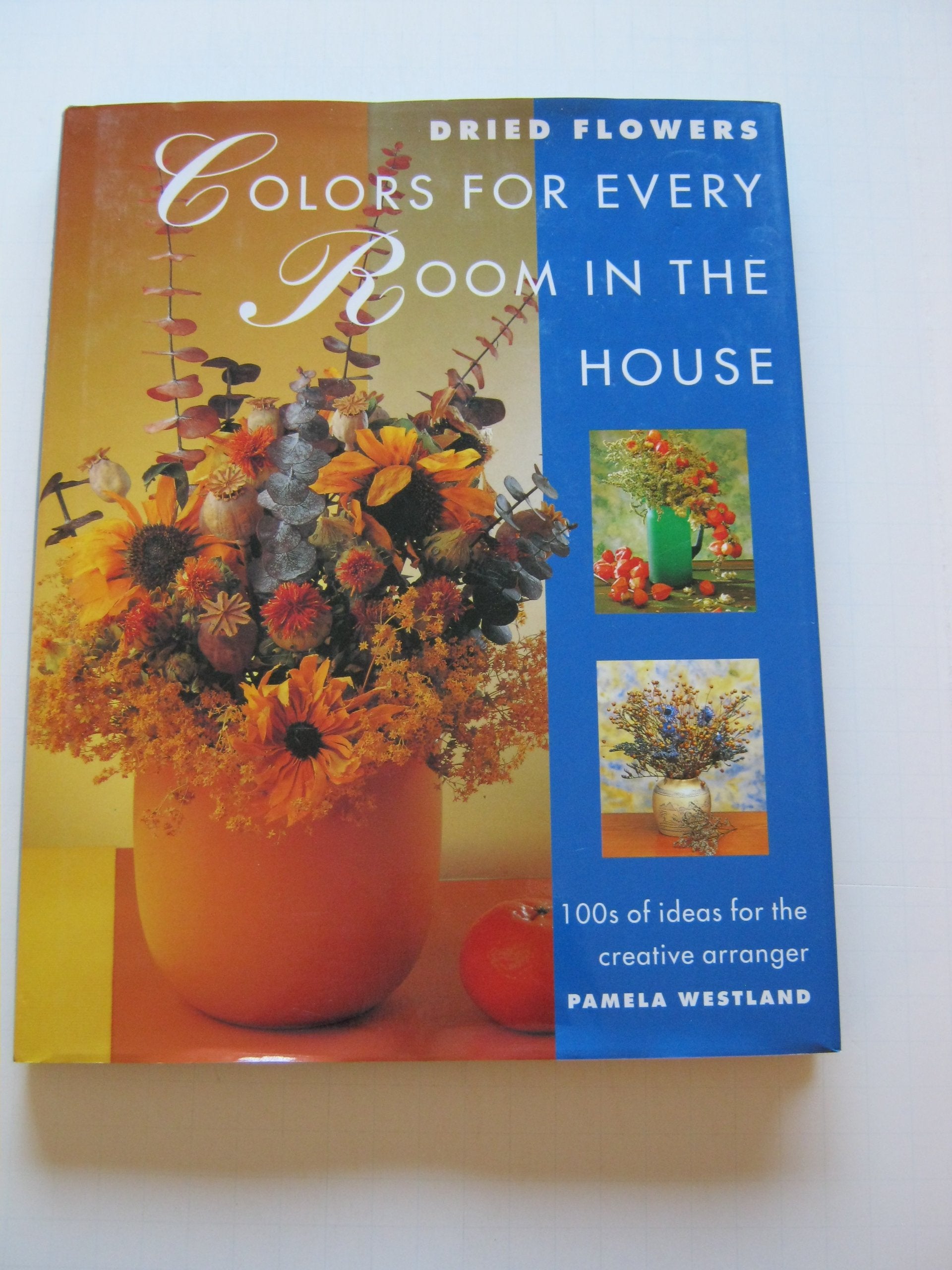 Dried Flowers: Colors for Every Room in the House Hobbies & Crafts