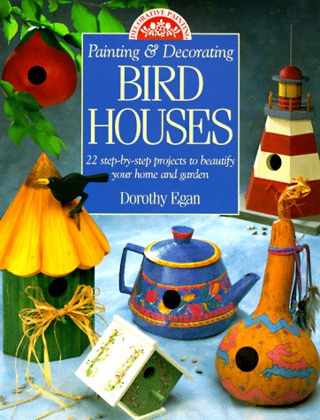 Painting & Decorating Birdhouses: 22 Step-By-Step Projects to Beautify Your Home and Garden Film, Art & Culture