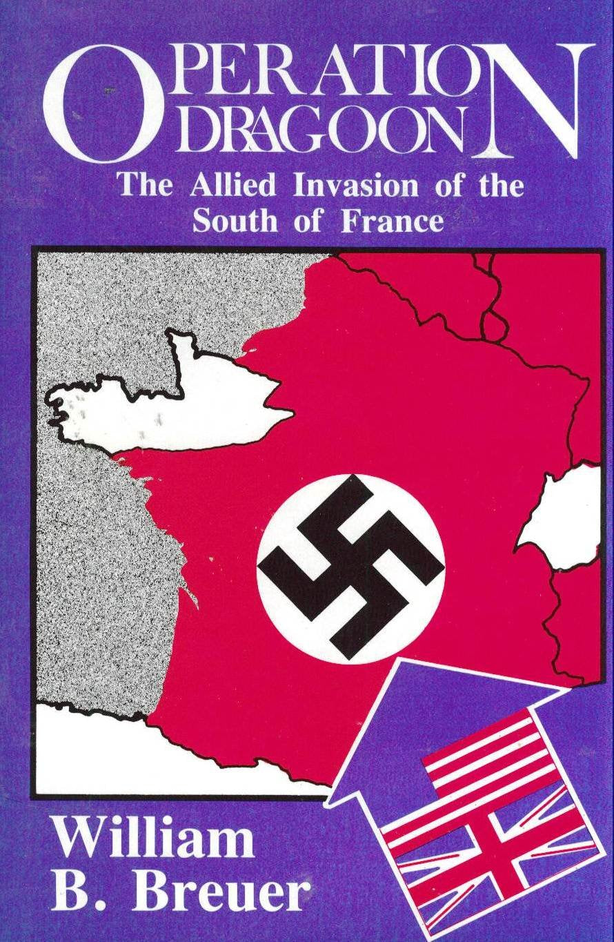 Operation Dragoon: The Allied Invasion of the South of France Politics & History