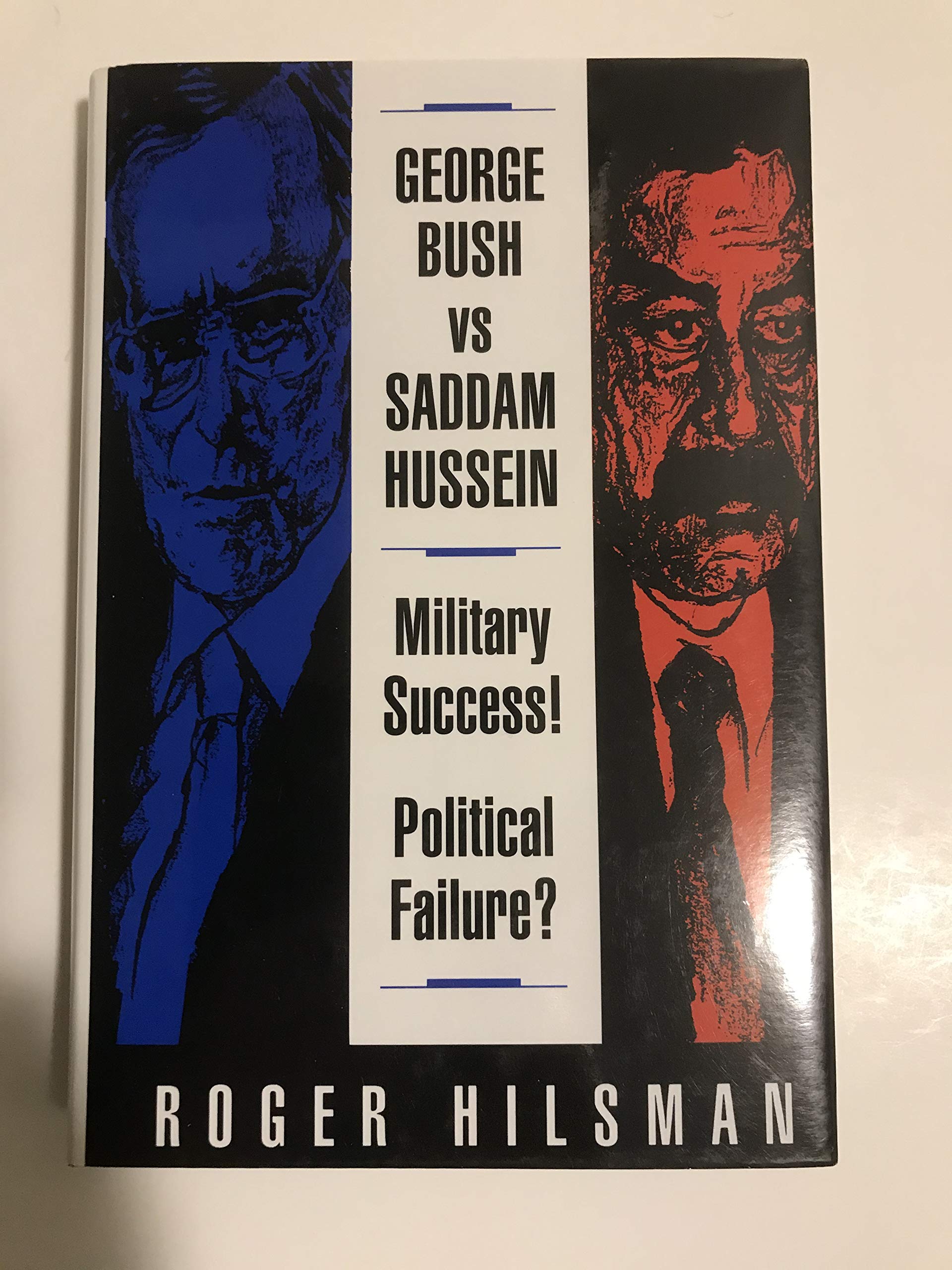 George Bush Vs. Saddam Hussein: Military Success! Political Failure? book