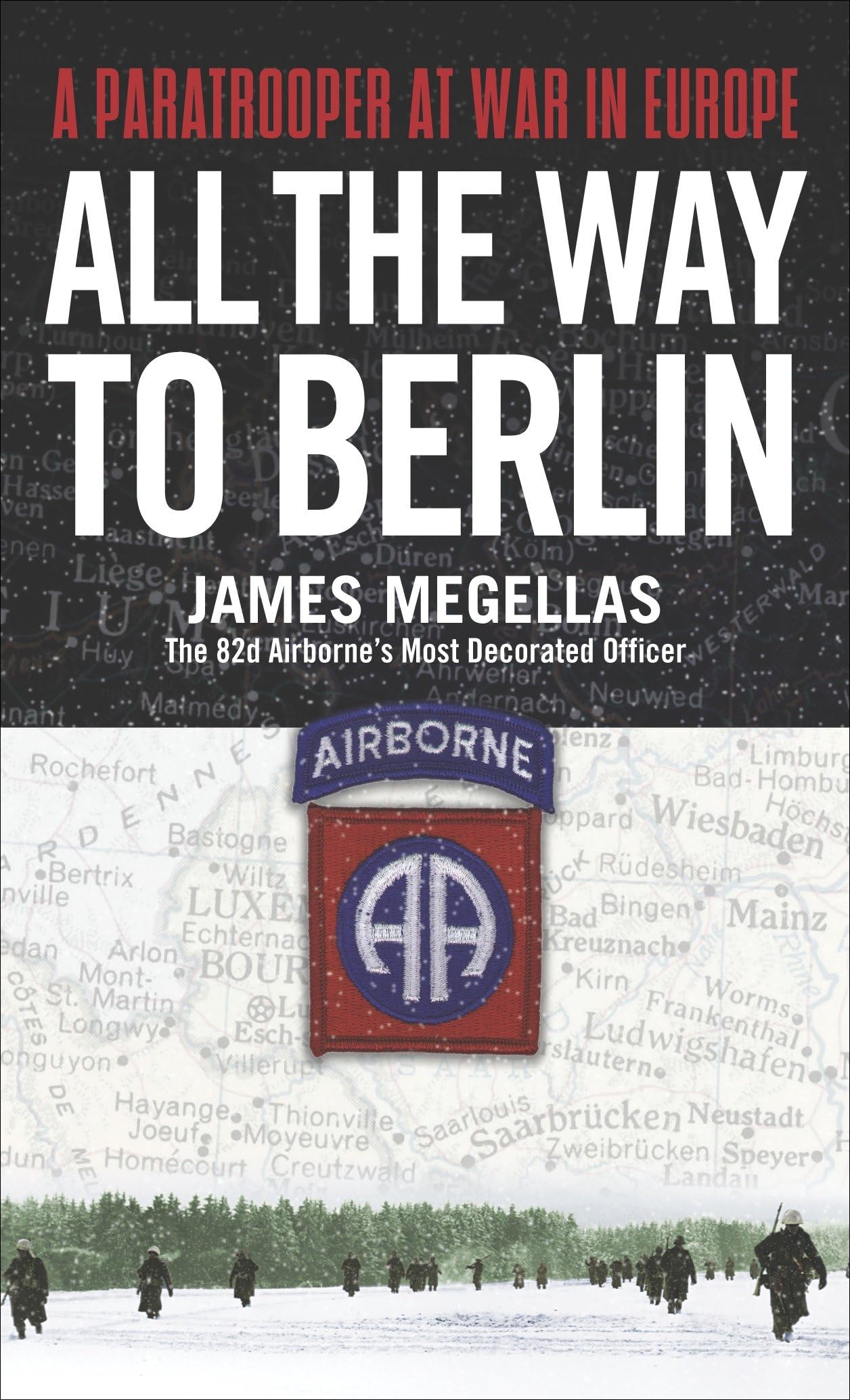 All the Way to Berlin: A Paratrooper at War in Europe Memories