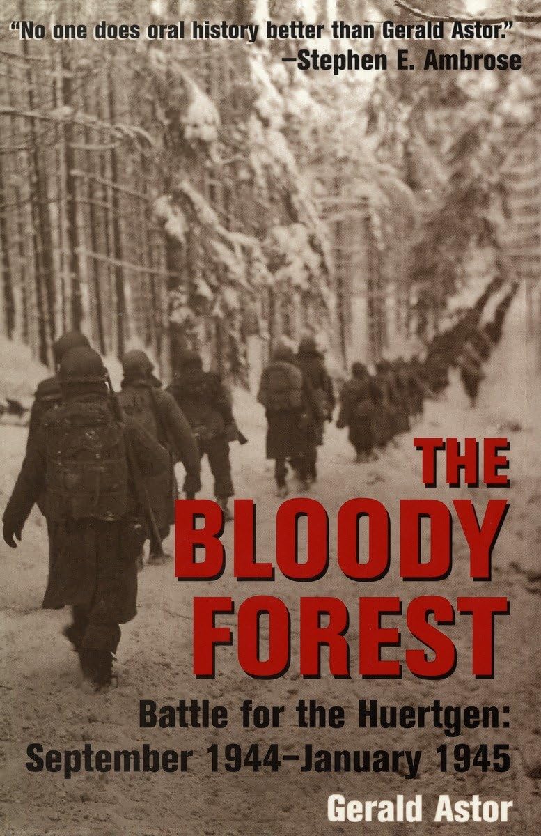 The Bloody Forest: Battle for the Hurtgen: September 1944-January 1945 Politics & History