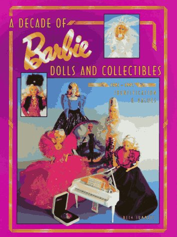 A Decade of Barbie Dolls and Collectibles 1981-1991: Identification & Values Business & Technology