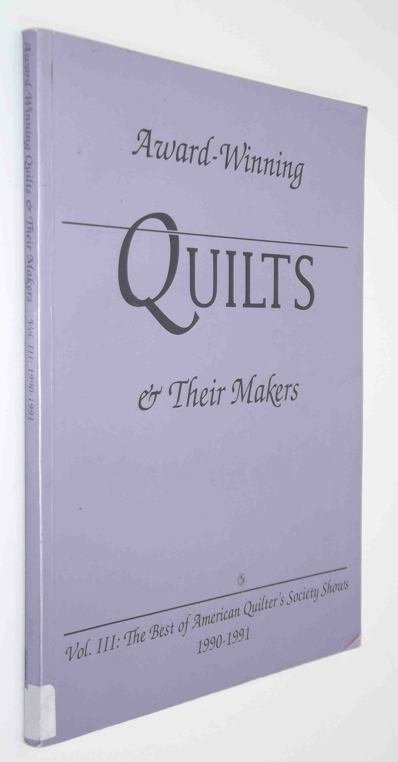 Award-Winning Quilts and Their Makers: v. 3: Best of American Quilters Society Shows (Award-Winning Quilts and Their Makers: Best of American Quilters Society Shows) Hobbies & Crafts