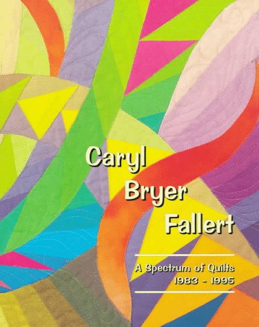 Caryl Bryer Fallert: A Spectrum of Quilts 1983-1995 Hobbies & Crafts