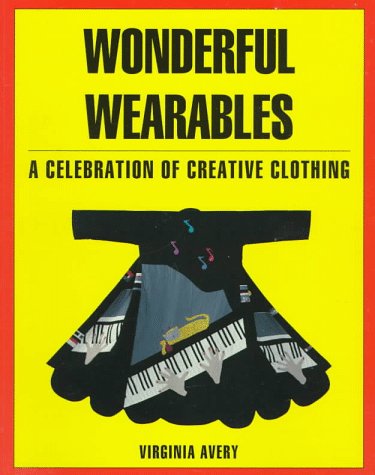 Wonderful Wearables: A Celebration of Creative Clothing Hobbies & Crafts