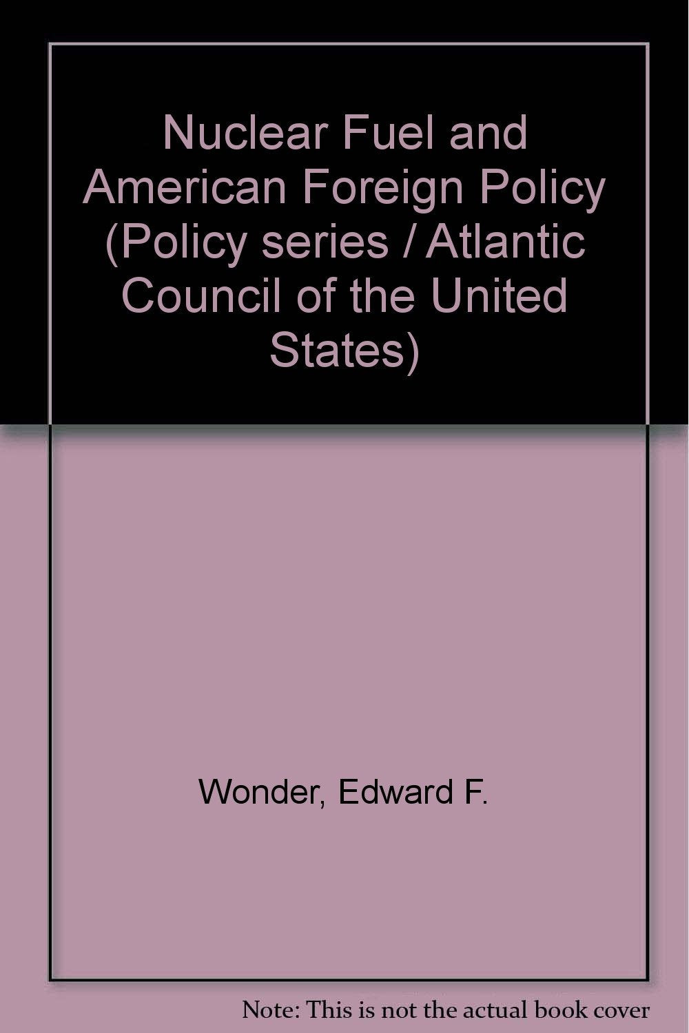 Nuclear Fuel and American Foreign Policy book