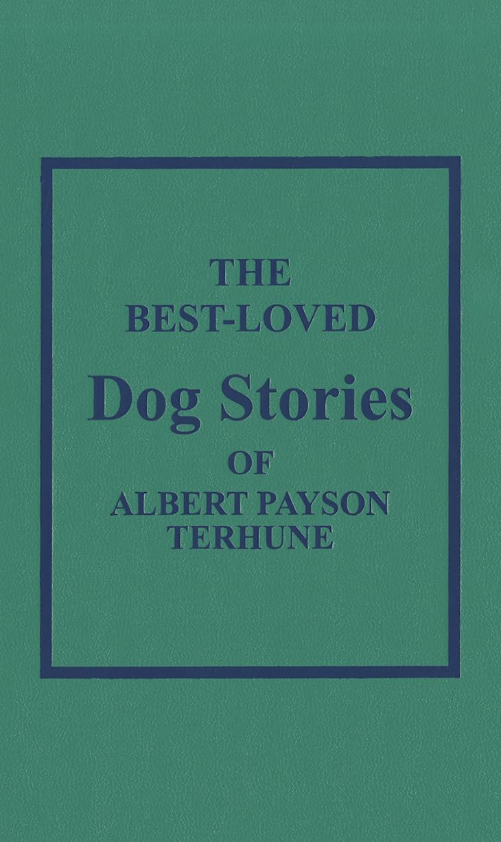 Best Loved Dog Stories of Albert Payson Terhune Essays & Short Stories