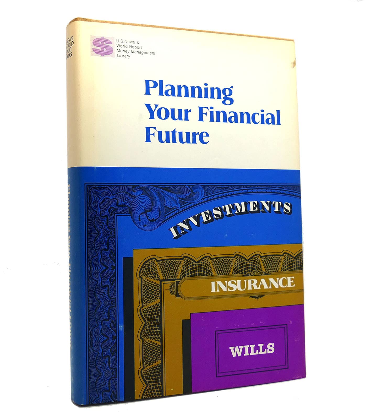 Planning your financial future;: Investments, insurance, wills (U.S. news & world report money management library) Books