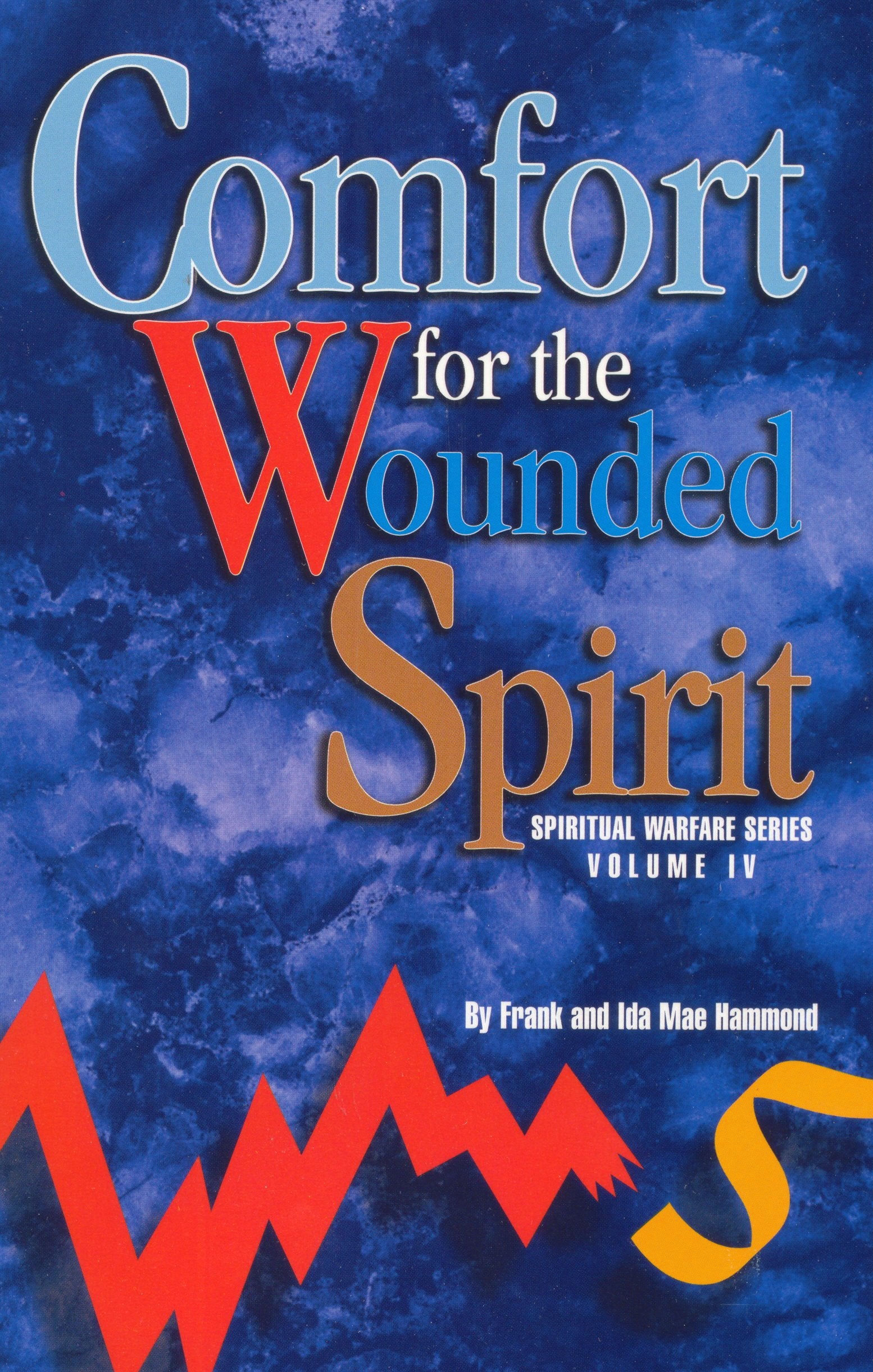 Comfort for the Wounded Spirit: Discover How Your Spirit Can Be Wounded, and What You Can Do About It Social Sciences