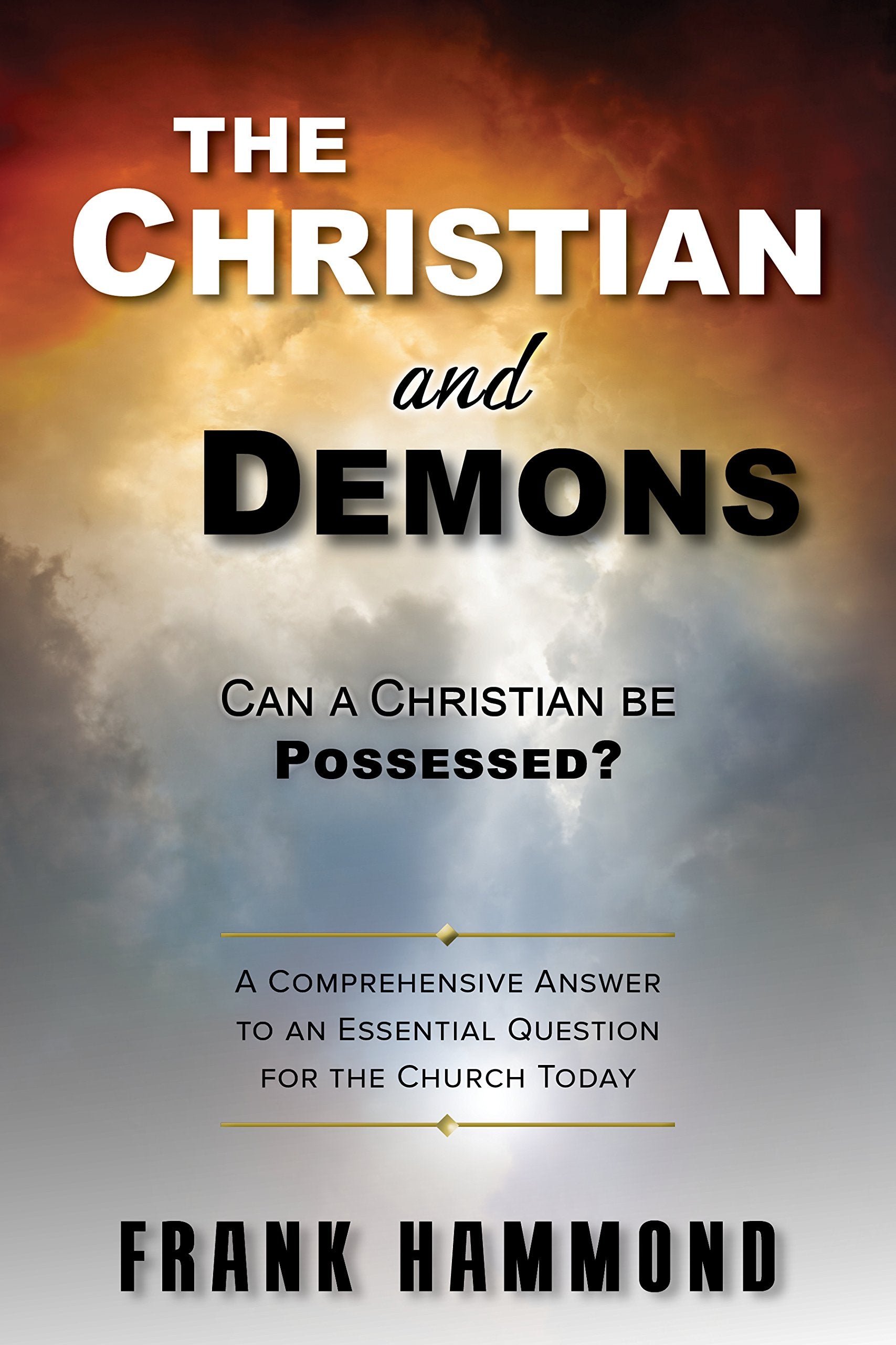 Can a Christian be Possessed? Like in the Movies?: A Comprehensive Answer to an Essential Question for the Church Today Social Sciences