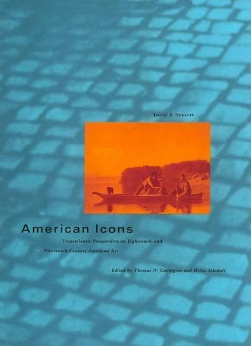 American Icons: Transatlantic Perspectives on Eighteenth-And Nineteenth-Century American Art (Issues and Debates) Social Sciences