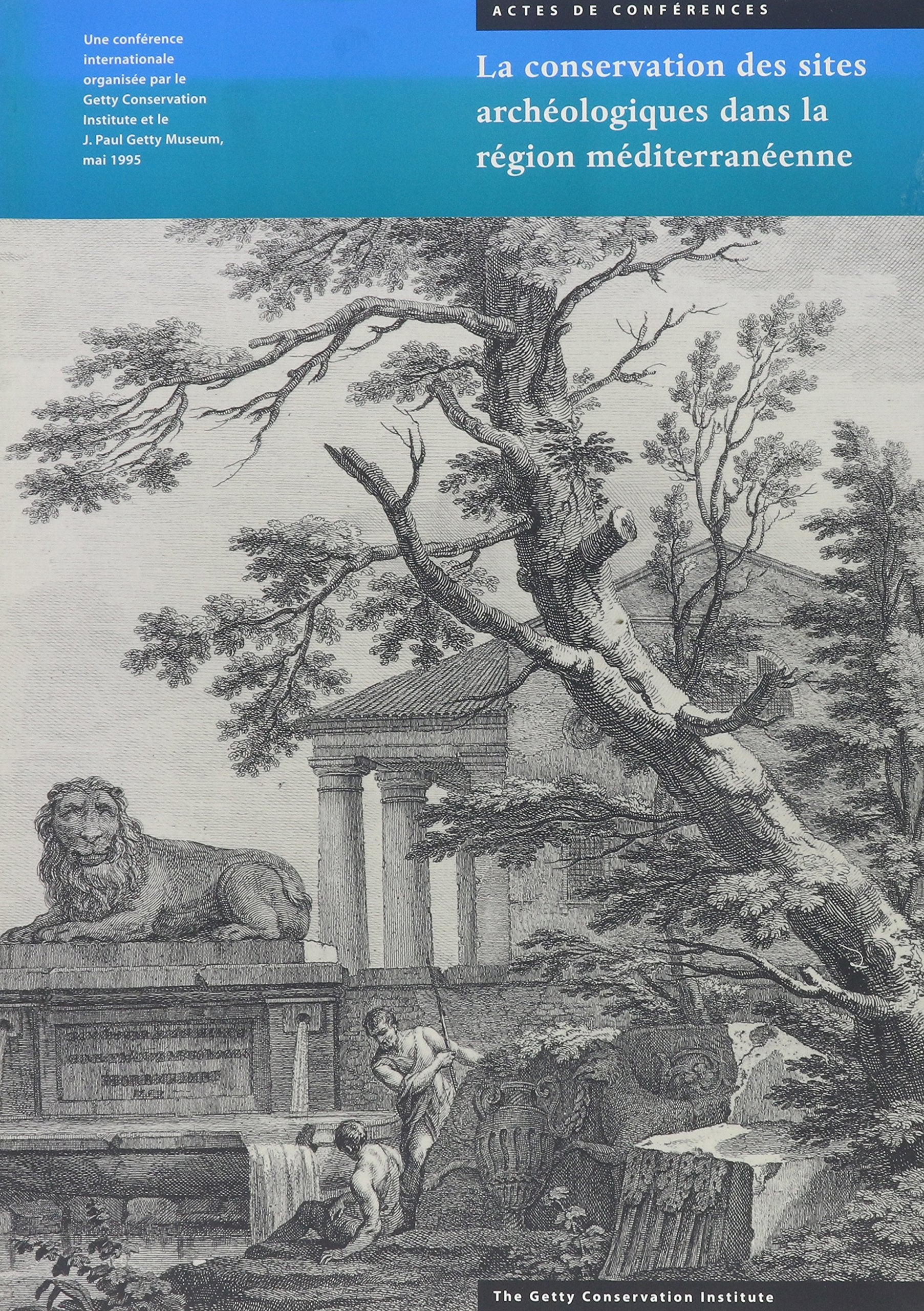 La Conservation Des Sites Archeologiques Dans La Region Mediterraneenne: Une Conference Internationale Organisee Par Le Getty Conservation Institute Et Le J. Paul Getty Museum, Du 6 Au 12 Mai 1995 book