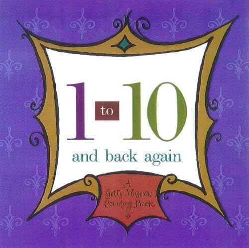 1 To 10 and Back Again: A Getty Museum Counting Book (Getty Publications – (Yale)) Non-fiction