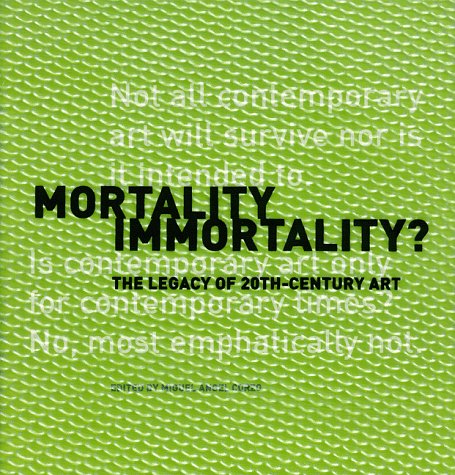 Mortality Immortality?: The Legacy of 20Th-Century Art (Getty Publications –) Film, Art & Culture