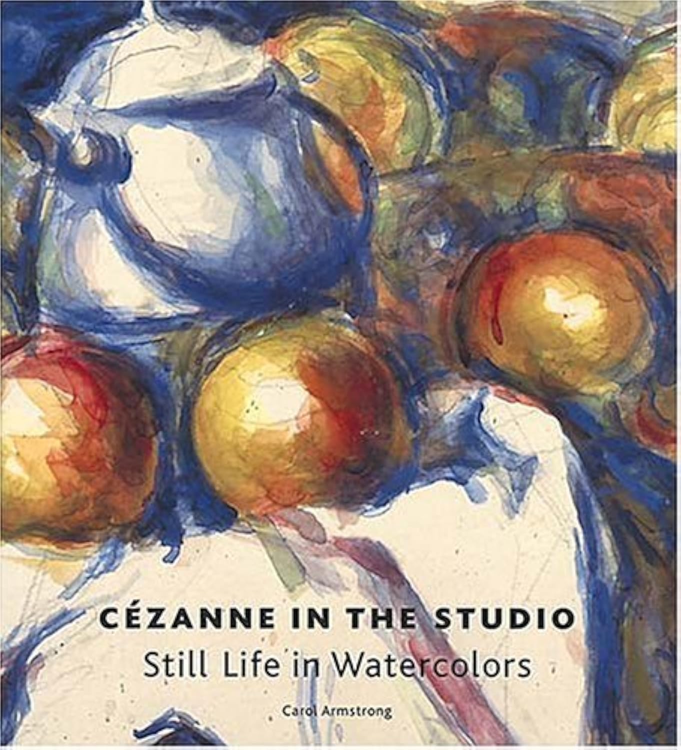 Cezanne in the Studio: Still Life in Watercolors Film, Art & Culture