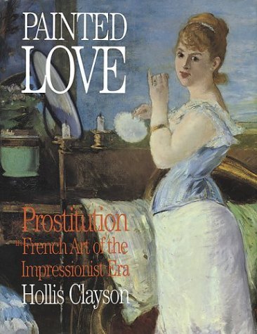 Painted Love: Prostitution in French Art of the Impressionist Era (Texts and Documents Series) Film, Art & Culture