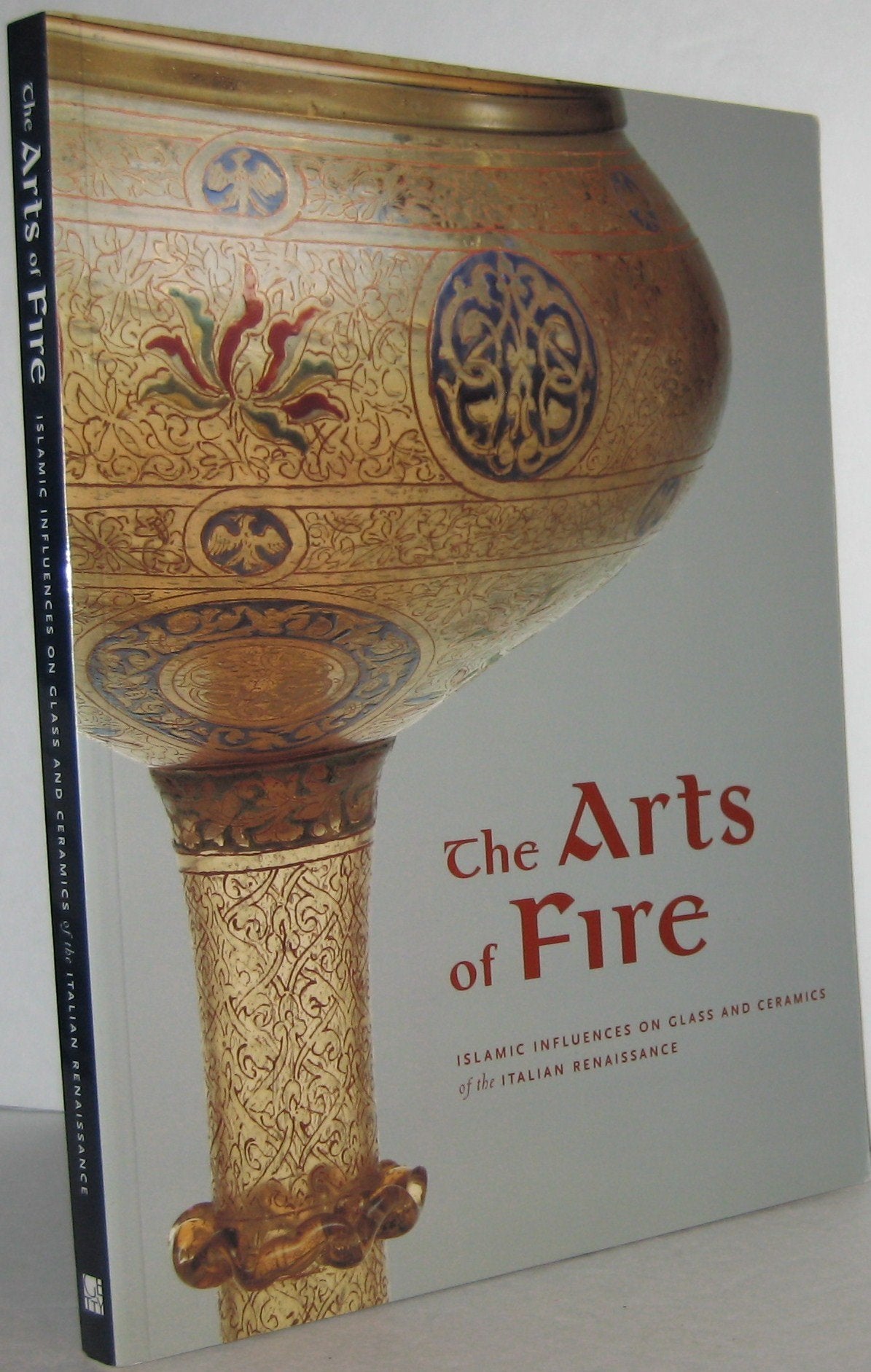 The Arts of Fire: Islamic Influences on Glass and Ceramics of the Italian Renaissance (Getty Publications – (Yale)) Film, Art & Culture