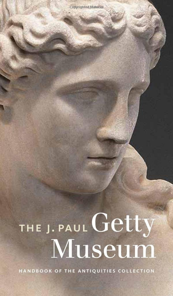 The J. Paul Getty Museum: Handbook of the Antiquities Collection (Getty Publications – (Yale)) Film, Art & Culture