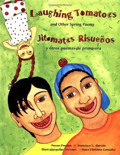 Laughing Tomatoes / Jitomates Risuenos: Jitomates Risuenos Y Otros Poemas De Primavera : Poems (The Magical Cycle of the Seasons Series) Non-fiction
