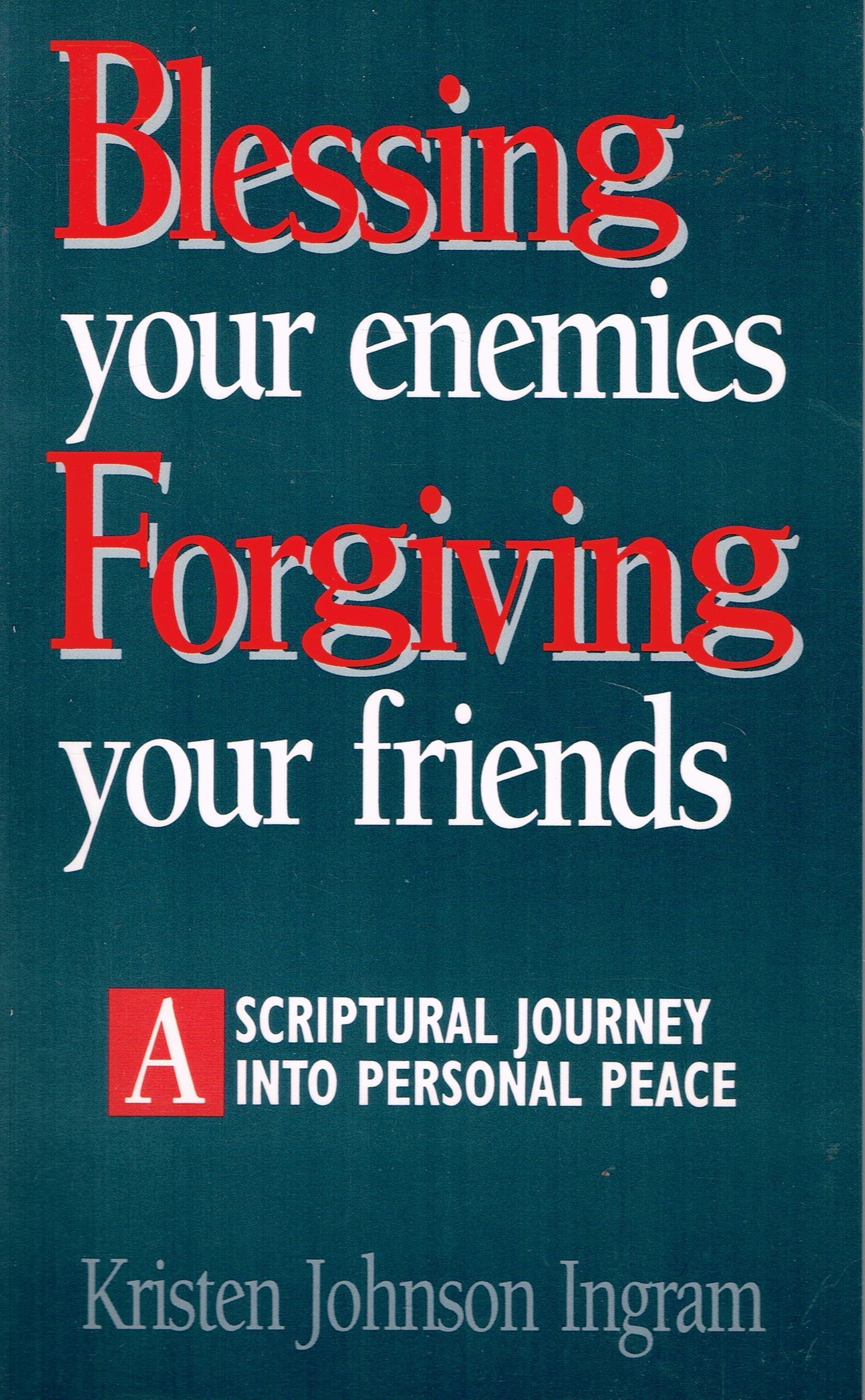 Blessing Your Enemies: Forgiving Your Friends : A Scriptual Journey into Personal Peace: Scriptural Journey into Personal Peace Religion & Esotericism