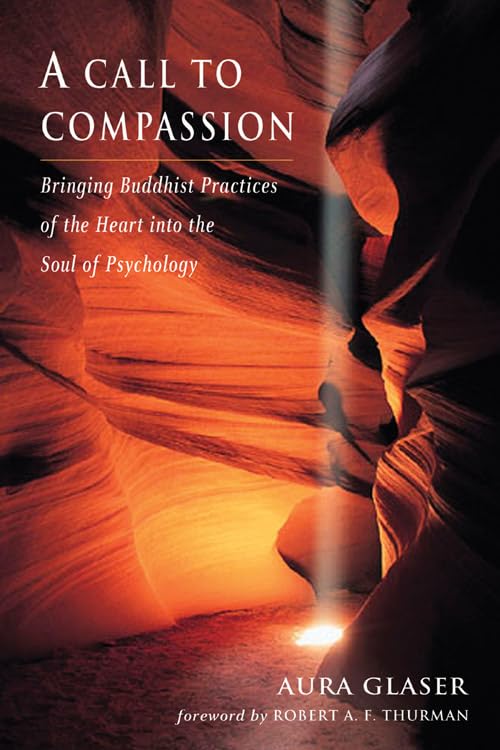 A Call to Compassion: Bringing Buddhist Practices of the Heart Into the Soul of Psychology Social Sciences