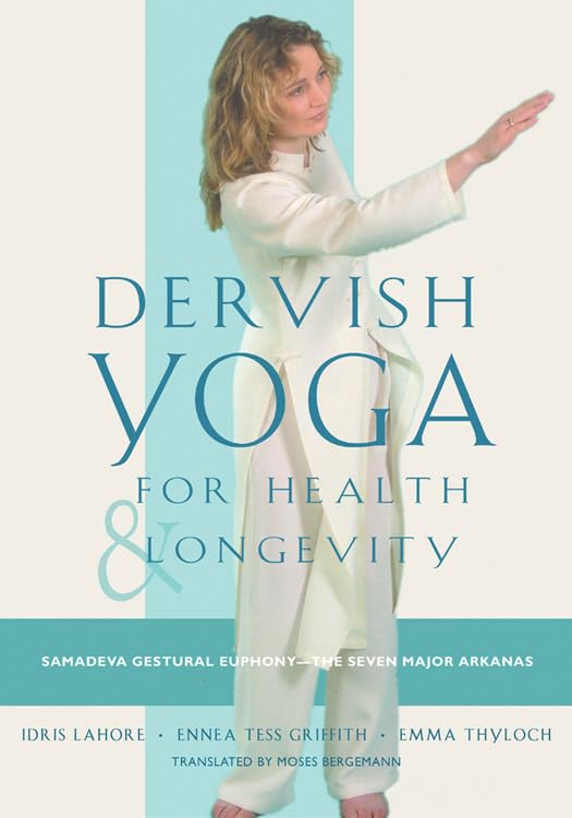 Dervish Yoga for Health and Longevity: Samadeva Gestural Euphony-The Seven Major Arkanas Health, Nutrition & Fitness