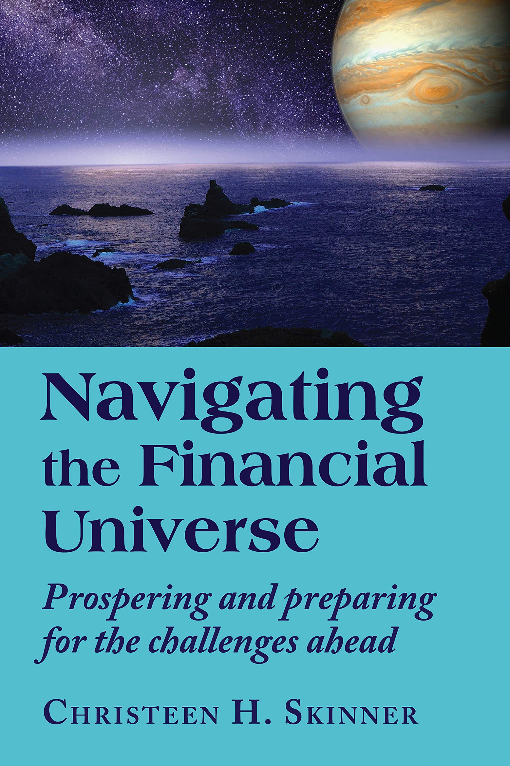Navigating the Financial Universe: Prospering and Preparing for the Challenges Ahead Business, Finance & Career