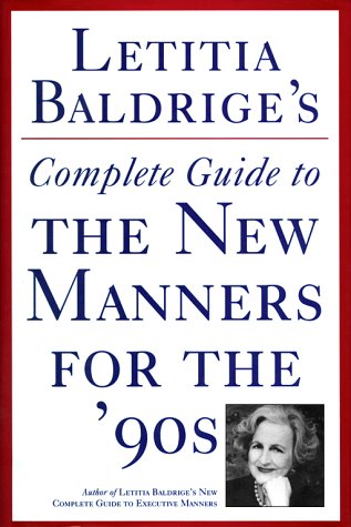 Letitia Baldrige's Complete Guide to the New Manners for the '90s: A Complete Guide to Etiquette Social Sciences