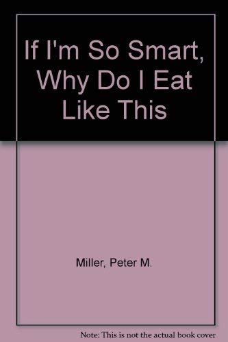 If I'm So Smart, Why Do I Eat Like This book