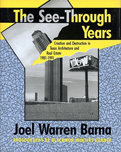 See-through Years: Creation and Destruction in Texas Architecture and Real Estate, 1981-1991 Architecture