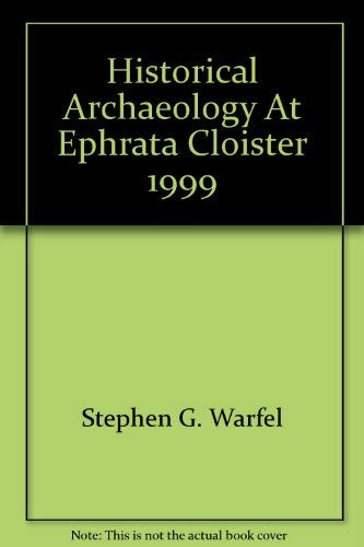 Historical Archaeology At Ephrata Cloister 1999 Books