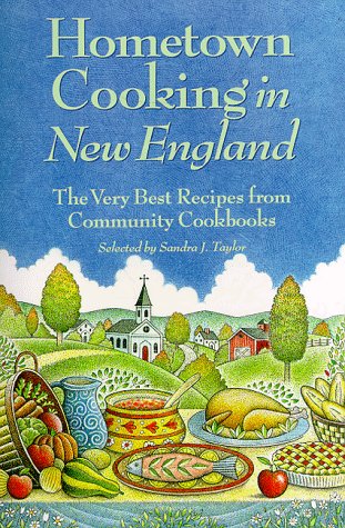 Hometown Cooking in New England: The Very Best Recipes from Community Cookbooks Cooking & Enjoying
