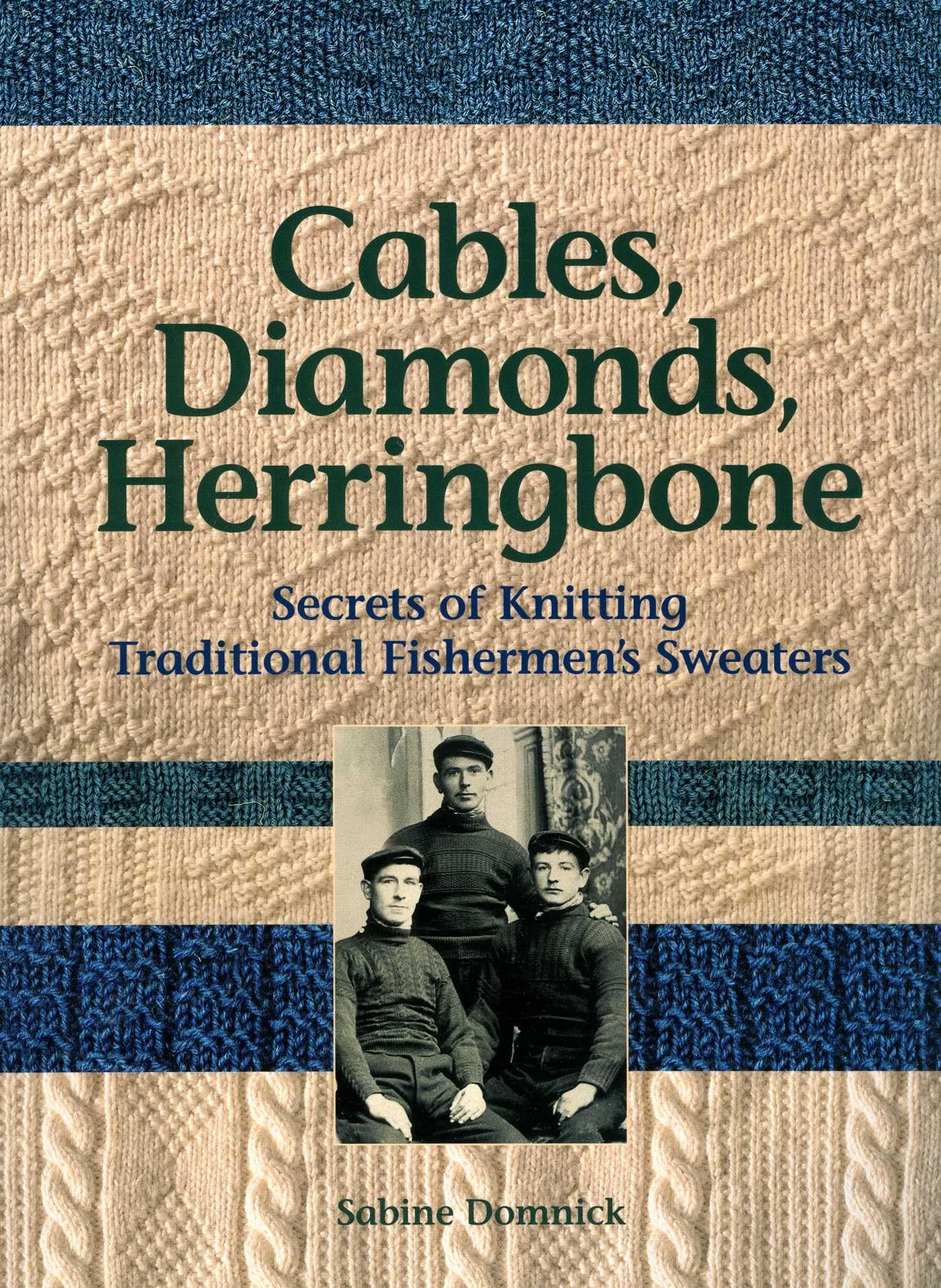 Cables, Diamonds, & Herringbone: Secrets of Knitting Traditional Fishermen's Sweaters book