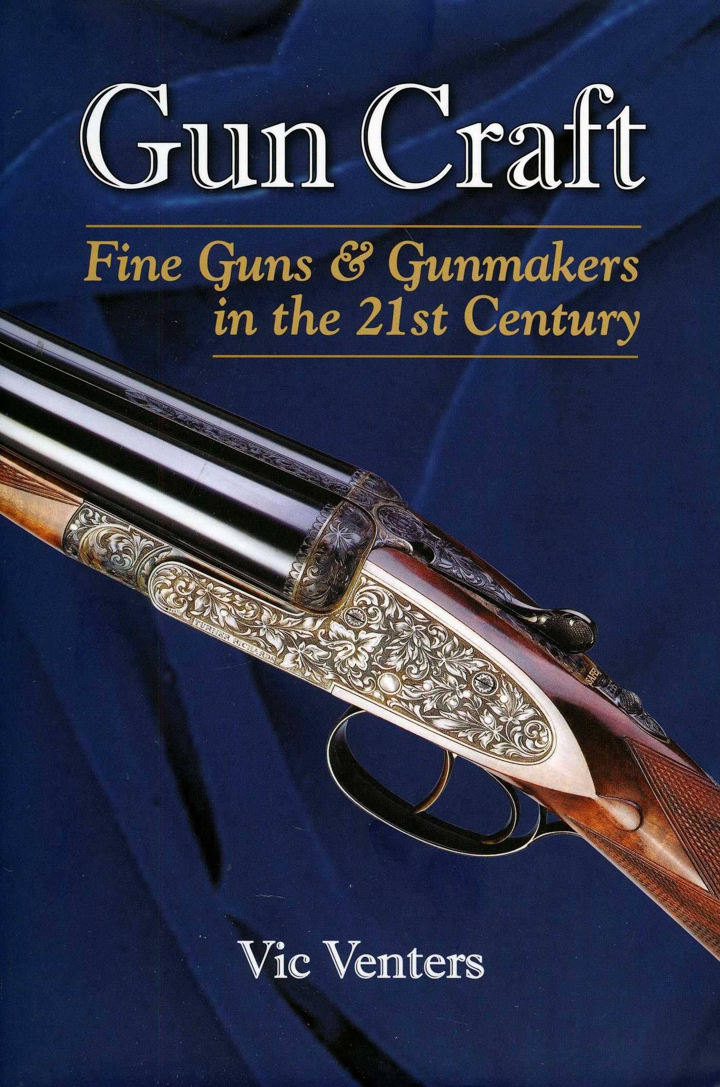 Gun Craft: Fine Guns and Gunmakers in the 21st Century book