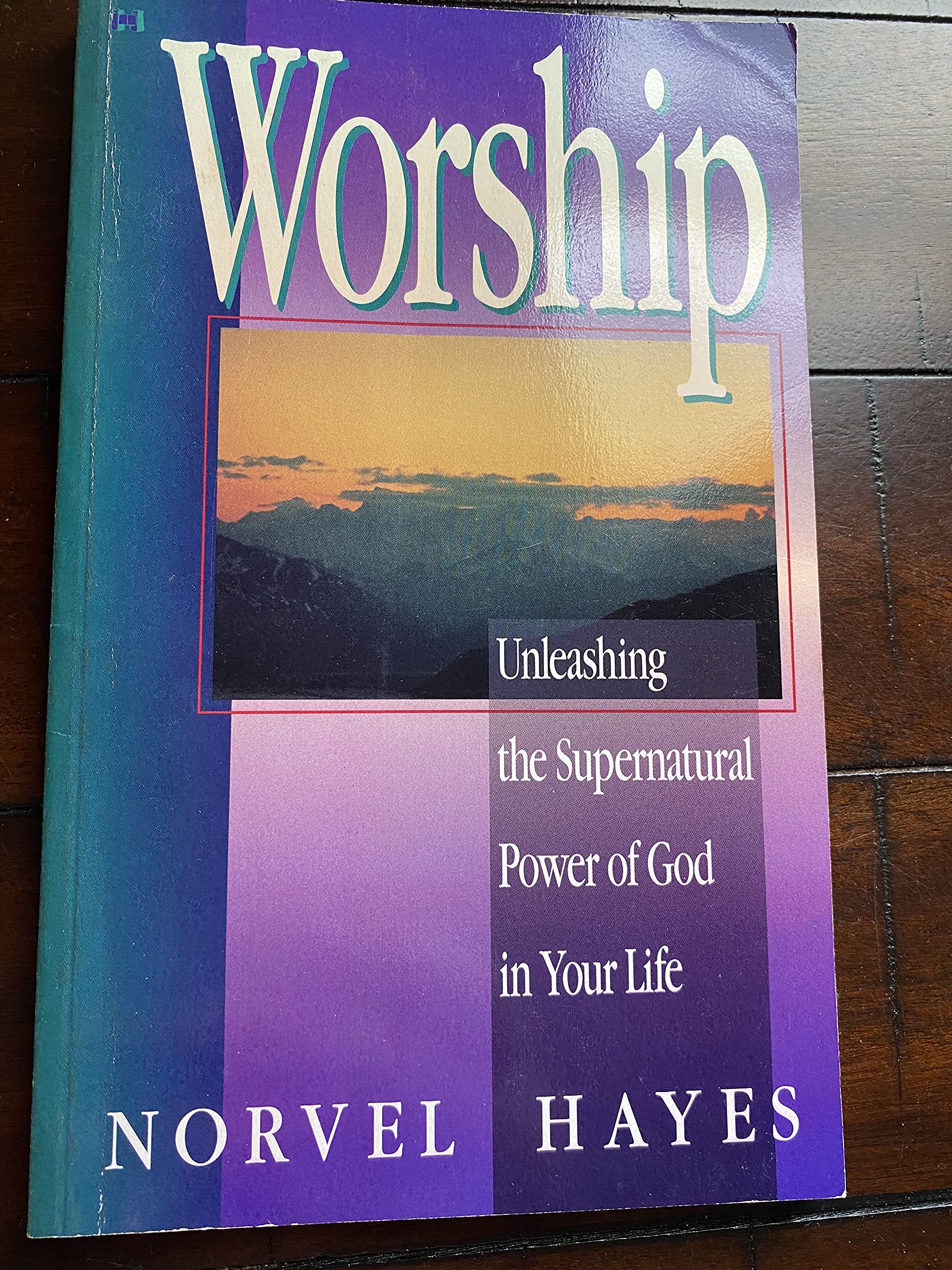 Worship: Unleashing the Supernatural Power of God in Your Life Religion & Esotericism
