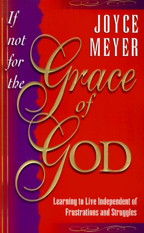 If Not for the Grace of God: Learning to Live Independently from Struggles and Frustrations Religion & Esotericism