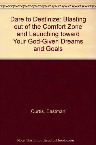 Dare to Destinize: Blasting Out of the Comfort Zone and Launching Toward Your God-Given Dreams and Goals Religion & Esotericism