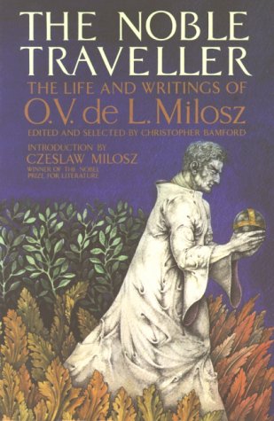 The Noble Traveller: Life and Writings of O.V.De L. Milosz Poetry