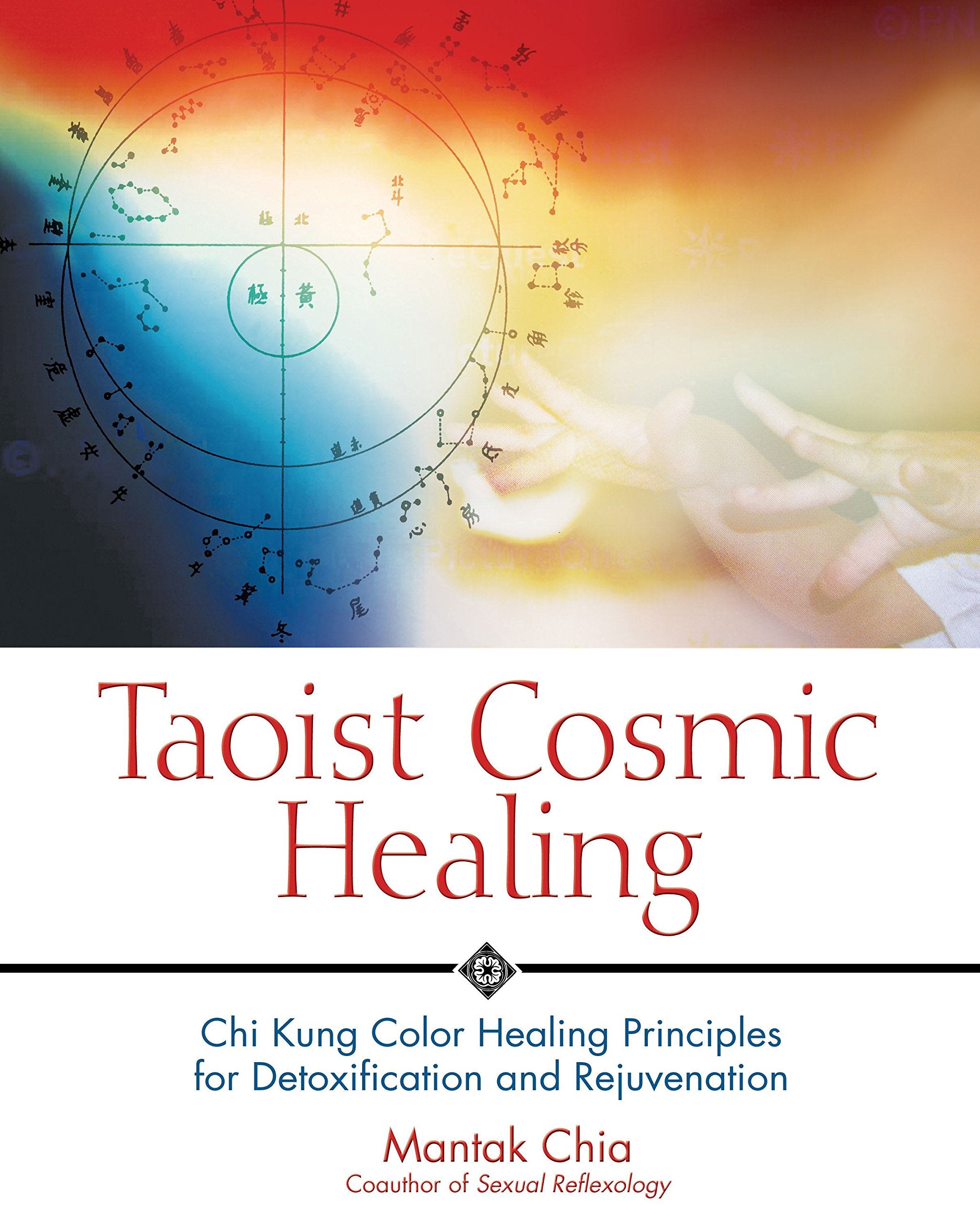 Taoist Cosmic Healing: Chi Kung Color Healing Principles for Detoxification and Rejuvenation Medicine
