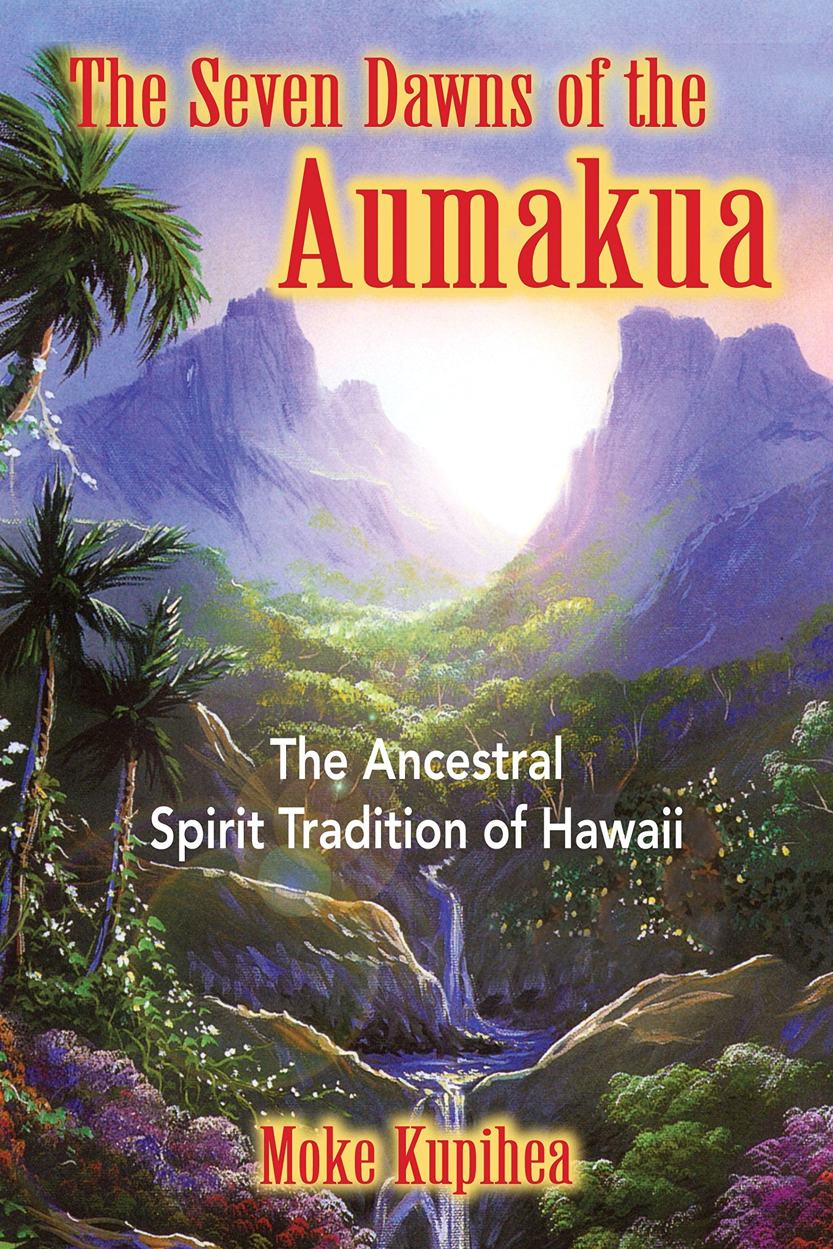 The Seven Dawns of the Aumakua: The Ancestral Spirit Tradition of Hawaii Books