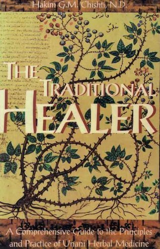 The Traditional Healer: A Comprehensive Guide to the Principles and Practice of Unani Herbal Medicine book